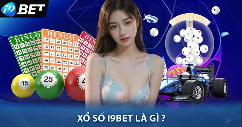 Xổ Số I9bet là gì?